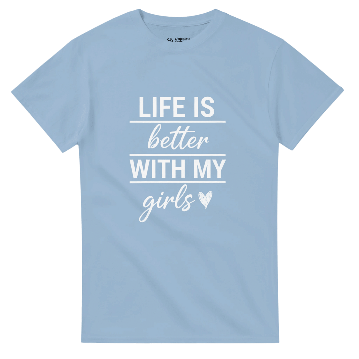 Life Is Better With My Girls Crewneck T-shirt - Little Boss Society Co