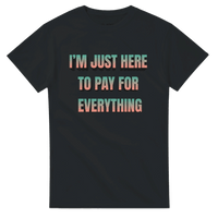 Load image into Gallery viewer, I'm Just Here to Pay For Everything Crewneck T-shirt - Little Boss Society Co