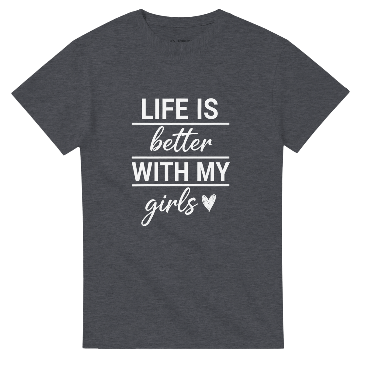 Life Is Better With My Girls Crewneck T-shirt - Little Boss Society Co